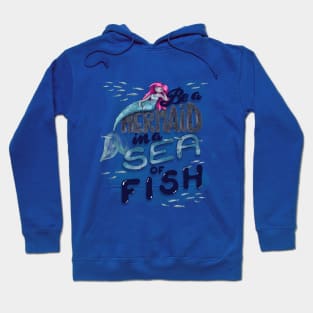 Be a Mermaid in a sea of fish Hoodie